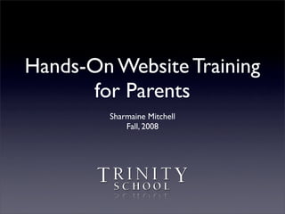 Hands-On Website Training
      for Parents
         Sharmaine Mitchell
             Fall, 2008
 