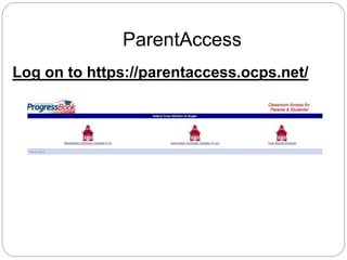 ParentAccess
Log on to https://parentaccess.ocps.net/
 