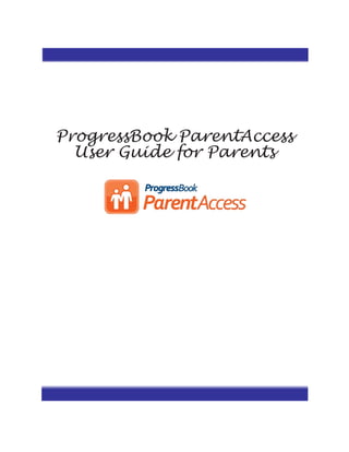 ProgressBook ParentAccess
  User Guide for Parents
 