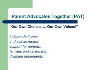 Parent Advocates Together (PAT) ,[object Object],[object Object],[object Object],[object Object],[object Object],[object Object]