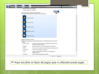 9º-Aqui escolhe os tipos de jogos que o utilizador pode jogar.
 