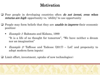  Poor people in developing countries often do not invest, even when
returns are high: opportunity vs. ‘ability’ to use op...