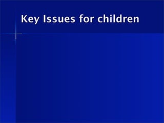 Key Issues for children
 