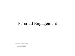 Parental Engagement



By Ebyan Abdulle
  10/18/2012
 