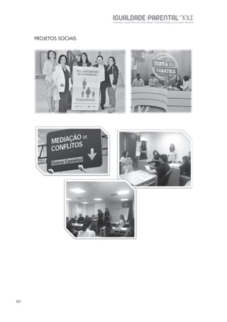 IGUALDADE PARENTALSÉC.
XXIGravidez, um projeto de nove meses . Parentalidade, um projeto vitalício
60
PROJETOS SOCIAIS
 