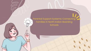Parental Support Systems: Connecting
Families in North Indian Boarding
Schools
 