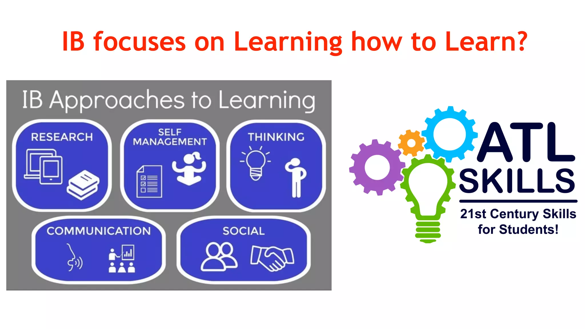 IB focuses on Learning how to Learn?
 