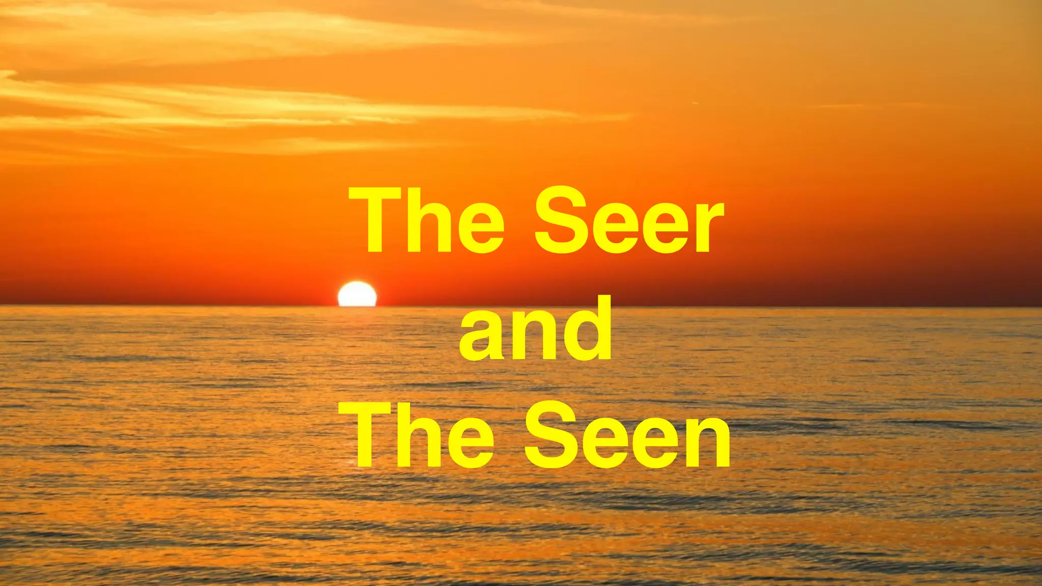 The Seer
and
The Seen
 