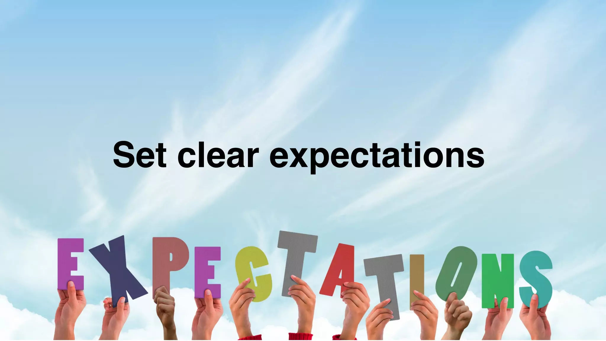 Set clear expectations
 