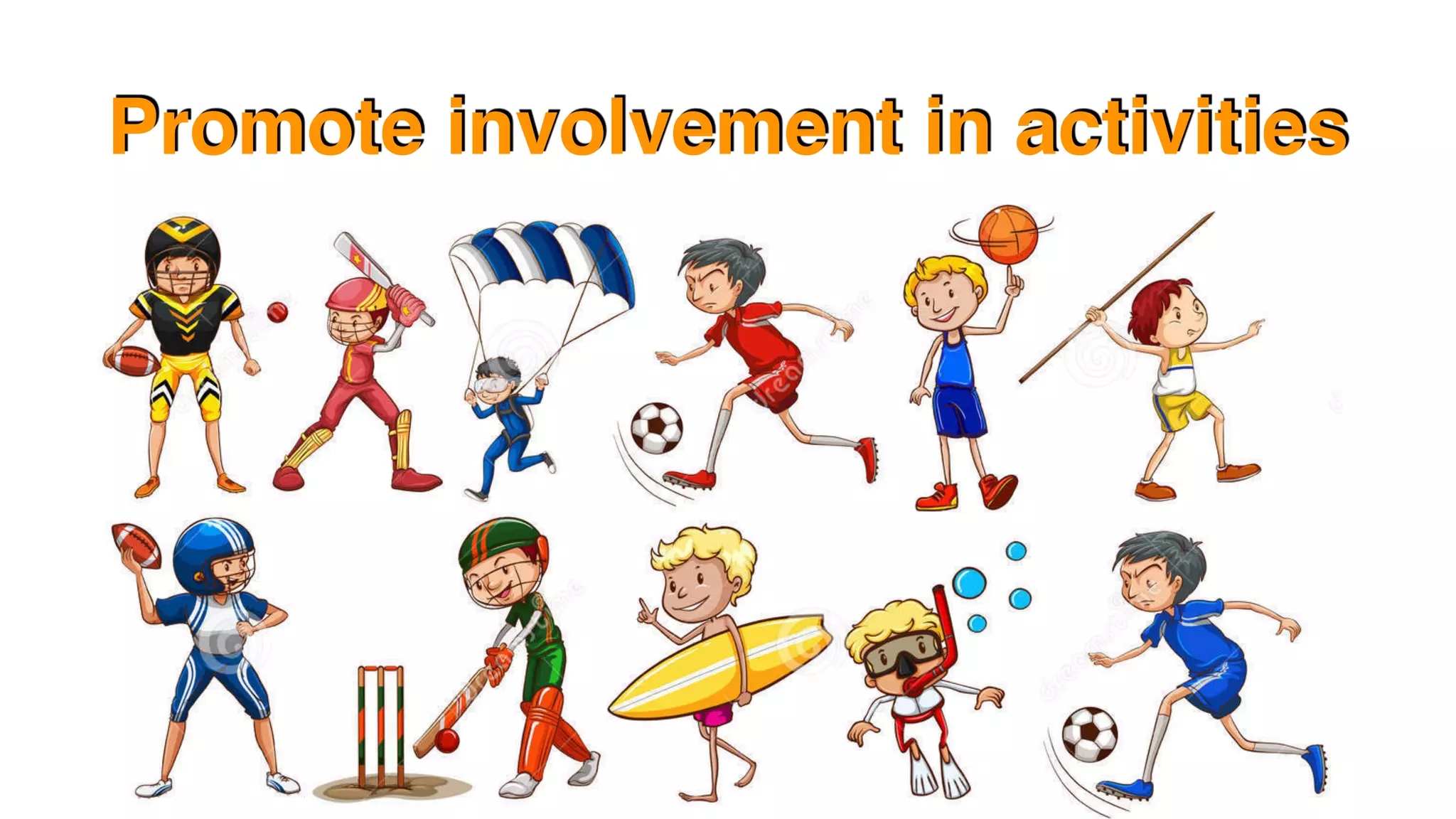 Promote involvement in activities
 