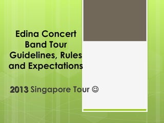 Edina Concert
   Band Tour
Guidelines, Rules
and Expectations

2013 Singapore Tour 
 
