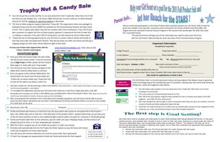Your Girl Scout has an order card for 15 nut and candy items from Trophy Nut. Most items are $7.00
   but there are two Holiday Tins, a Girl Scout 100th Anniversary Tin and a value jar of Honey Roasted
   Peanuts for $10.00. Payment is required at delivery in November
   The Care to Share program supports Operation: Troop Aid. This organization ships care packages to
                                                                                                                                                Did you know that participation in Girl Scout Product Sales activities teaches your Girl Scout skills to help her
   deployed troops and the items GSNEO has selected are the Honey Roasted Peanuts and Spicy Cajun
                                                                                                                                                grow into a leader in her own life, in business and in the world? Girl Scouts of North East Ohio offers the
   Crunch. This is a great sales option that will not compete with school fundraisers; if your Girl Scouts                                      largest and most successful Financial Literacy Program in the country that teaches girls the skills they need
   asks customers to support the Care to Share project; payment is required at the time of order but                                            for a successful future.
    no delivery is required. If she sells 5 Gift of Caring items, she will receive the Care to Share patch.                                                This parent brochure will give you all the information you need to assist your Girl Scout
   Trophy Nut has an exciting opportunity for your Girl Scout to send e-mails to family and friends so                                                     with her Fall Product Sale and help her learn key steps of the Financial Literacy Program.
   that they may order nut/candy items directly. They will purchase via credit card online and will pay a
   shipping charge but their order will be delivered right to their door.                                                                                                             Important Information
                                                                                                                                                                                          (Completed by Troop Chair)
Increase your Product Sales Opportunities with the                  www.Nutsforknowledge.com then click on the
         E-Nuts+ Internet E-mail Program                            Green ENuts + tab                                                  5-Digit Troop # ___ ___ ___ ___ ___                         Troop Chair Name: _________________________
          Council Code: gsneo                                                                                                          e-mail address: ________________________________ Phone Number: ________________________
Once you enter the Council Code, the next screen
will ask for your troop number. If you do not know                                                                                     Completed Financial Responsibility Form received?        Yes       No (Required before Girl Scout may sell)
your 5-digit troop number; please see the Troop #
Note page 2 or check with your Troop Leader.                                                                                           Date Sale Begins: October 1, 2011                  Date order card due to Chair: ___________________
                                                                                                                                                                                                Please include incentive choices on girl flyer
Your Girl Scout must then review and agree to the
                                                                                                                                       Nuts and Candy order will be available after Nov 12.
Safety Wise-Internet Safety Rules to continue.
                                                                                                                                       Nut/Candy money, magazine order forms, Step 2 booklet, QSP order report due to Chair by ______________
Once she agrees to the Internet Safety Rules, she
                                                                                                                                                                            (See inside for explanations of what is due)
should select her name from the drop-down box.
 If there are no names listed; your Troop Chair has
                                                                                                                                                            The Fall Product Sale is a Council-sponsored money-earning program that allows troops to generate
not yet set this option up; please contact her.                                                                                           What is the       funds at the beginning of the membership year for activities, camping trips and community service by
                                                                                                                                       Fall Product Sale?   selling nuts, candy and magazine subscriptions.
She then creates her site by entering a valid e-mail address. (Parents/Guardians - GSUSA requires that all girls 13 years or younger
use their parents/guardians’ e-mail address.
                                                                                                                                                                    The Fall Product Sale includes 15 nut and candy items from Trophy Nut. Most items are $7 each,
 To complete the registration process your Girl Scout will receive an e-mail from Trophy Nut with a User ID#                                                        including a Hot Cocoa Mix.
(Noreply@nutsforknowledge.com) at the e-mail address you provided with a link to the private E-Nuts+ site. (If you do not see this                                  3 tins and a value jar of Honey Roasted Peanuts for $10.
e-mail in your inbox within ten minutes, check your spam or junk e-mail folders)                                                                                    Over 700 of the most popular magazine titles available for new or renewal subscriptions from QSP
After accessing the link received in the e-mail above and creating a password, your Girl Scout will be able to access                                               magazine - up to 80% off news-stand prices!
entry into the E-Nuts+ site where she can enter e-mail addresses of family and friends (There is no limit on the number                                             Girls may manage their sale through an online component where they can log in, do activities, and send
of e-mails that can be sent)                                                                                                                                        e-mails to friends and family telling them about the sale.
Record your User ID# _____________________________ Password: ________________________________                                                                       Customers can make promises for nut orders and can actually order and pay for their magazines online.
                                                                                                                                                                    Customers can order nuts directly and pay to have them shipped anywhere!
Family and friends will receive an e-mail from your Girl Scout which will contain an encrypted link to the Private E –
Nuts+ site. When they click on that link. It will take them to the private E-Nuts+ website where they can purchase any
of the Girl Scout products as well as some additional gifts products (which are great for corporate or family gift giving).
Family and friends make their on-line selections, pay via credit card, pay a shipping charge, and the products are                        Girls who learn how to set goals and make plans to reach them develop skills that go beyond Girl Scouts. In the goal-
                                                                                                                                          setting process, girls develop their concept of how to work on their own goal, working on a group goal, the value of
shipped directly to them, or to their designated gift recipients.                                                                         having an alternative plan, and to appreciate rather than to discount "failure." The parent's role may not be to
With the E-Nuts+ program you do not handle any product or collect any money!                                                              ensure that girls always succeed in attaining their goals—but to help them evaluate and appreciate their progress,
                                                                                                                                          be realistic and stay motivated.
All orders will automatically link into the Trophy Nut Order System so your Girl Scout will receive
                                                                                                                                                  Review the incentives with your Girl Scout and help her make choices and set a goal.
credit and recognitions for every order placed.                                                                                                   Know what the troop goal is for profit and how they plan to use it.
                                                                                                    If she sends 12 ENuts+
Your Girl Scout will receive notification via e-mail for every order that is generated.             e-mails she will receive                      Review the following pages for the various sale methods your Girl Scout can use to reach her goal
A Thank You message can be generated to thank her friends and family for their support.             the Shine Bright patch
                                                                                                                             4
 