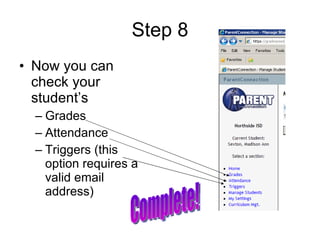 Step 8 Now you can check your student’s Grades Attendance Triggers (this option requires a valid email address) Complete!