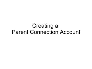 Creating a  Parent Connection Account 