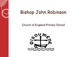 Bishop John Robinson
Church of England Primary School
 