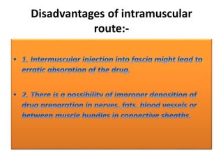 Disadvantages of intramuscular
route:-
 