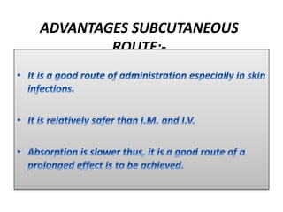 ADVANTAGES SUBCUTANEOUS
ROUTE:-
 