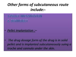 Other forms of subcutaneous route
include:-
 