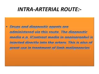 INTRA-ARTERIAL ROUTE:-
.
 