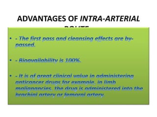 ADVANTAGES OF INTRA-ARTERIAL
ROUTE:-
 