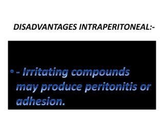 DISADVANTAGES INTRAPERITONEAL:-
 