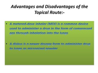 Advantages and Disadvantages of the
Topical Route:-
 