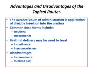 Advantages and Disadvantages of the
Topical Route:-
 