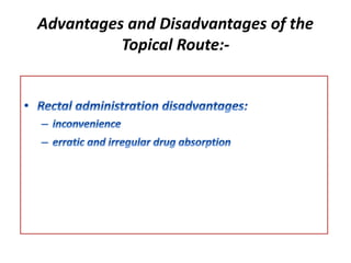 Advantages and Disadvantages of the
Topical Route:-
 