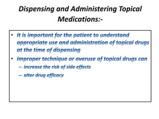 Dispensing and Administering Topical
Medications:-
 