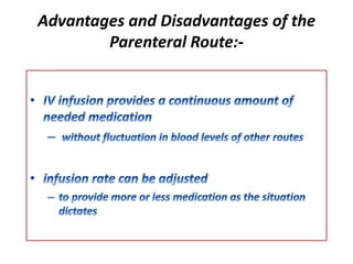 Advantages and Disadvantages of the
Parenteral Route:-
 