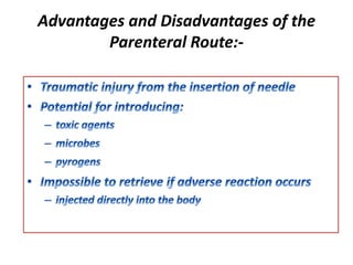 Advantages and Disadvantages of the
Parenteral Route:-
 
