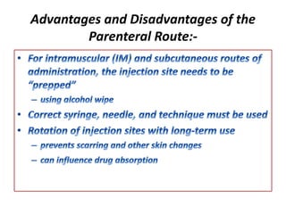 Advantages and Disadvantages of the
Parenteral Route:-
 
