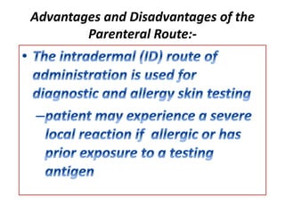 Advantages and Disadvantages of the
Parenteral Route:-
 