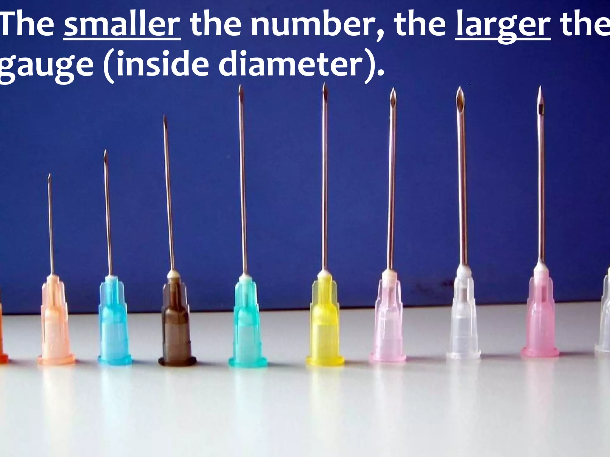 The smaller the number, the larger the
gauge (inside diameter).

 