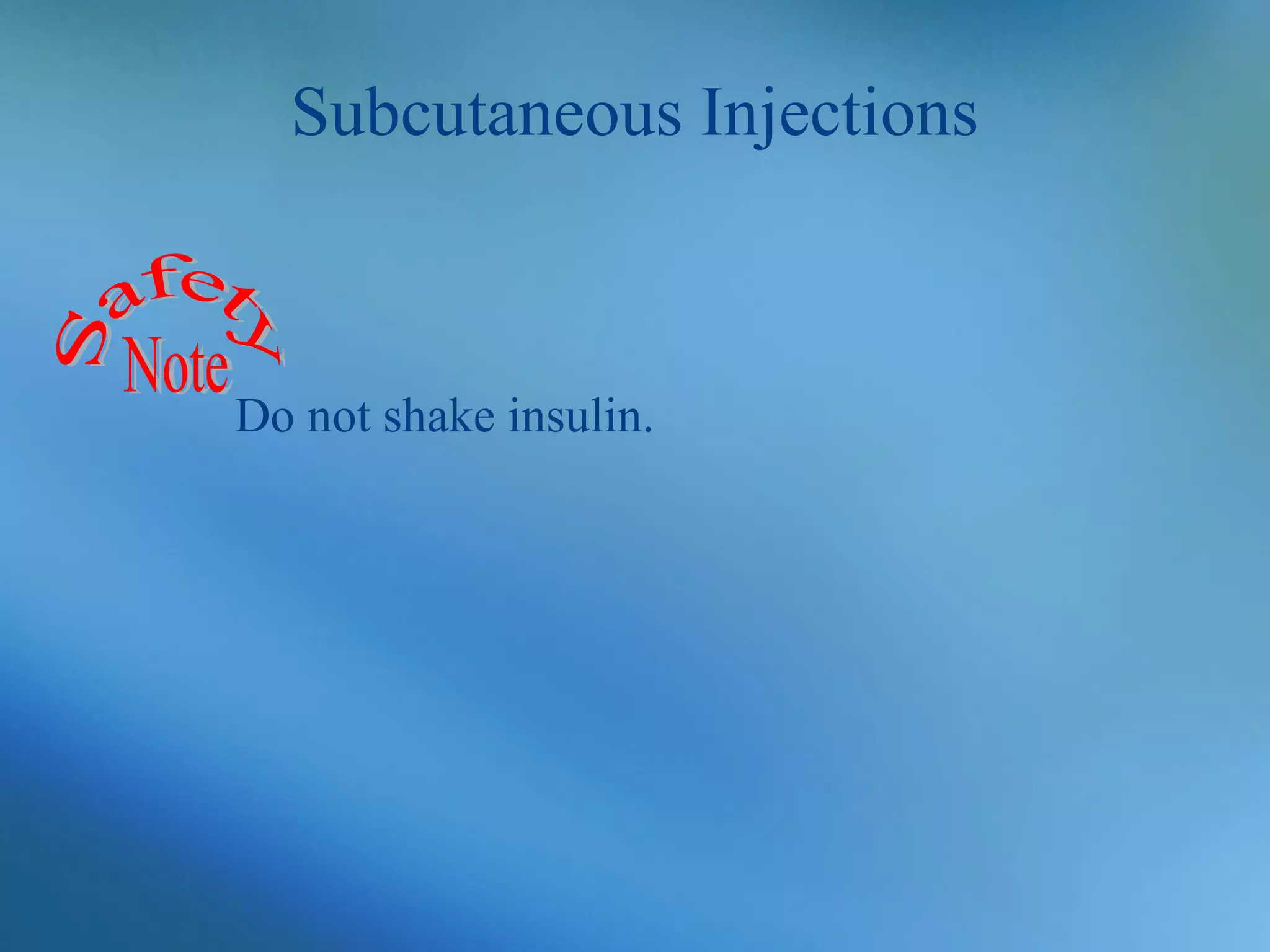 Subcutaneous Injections

Do not shake insulin.

 