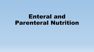 Enteral and
Parenteral Nutrition
 