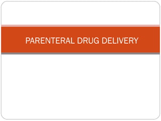 PARENTERAL DRUG DELIVERY
 