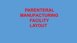PARENTERAL
MANUFACTURING
FACILITY
LAYOUT
 
