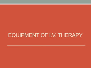 EQUIPMENT OF I.V. THERAPY
 