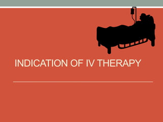 INDICATION OF IV THERAPY
 