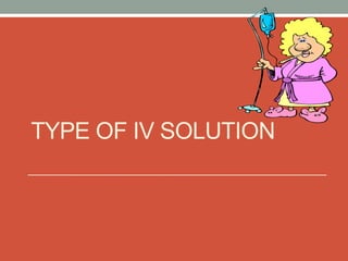 TYPE OF IV SOLUTION
 