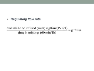 • Regulating flow rate
gtt/min
min/1h)(60minutesintime
set)gtt/ml(IV(ml/h)infusedbetovolume


 
