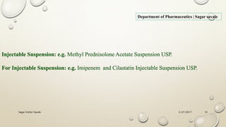 2/27/2017Sagar Kishor Savale 14
Injectable Suspension: e.g. Methyl Prednisolone Acetate Suspension USP.
For Injectable Suspension: e.g. Imipenem and Cilastatin Injectable Suspension USP.
Department of Pharmaceutics | Sagar savale
 
