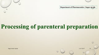 2/27/2017Sagar Kishor Savale 23
Department of Pharmaceutics | Sagar savale
Processing of parenteral preparation
 