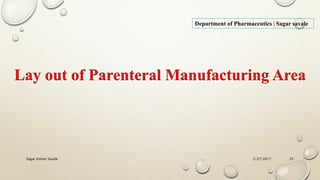 2/27/2017Sagar Kishor Savale 25
Department of Pharmaceutics | Sagar savale
Lay out of Parenteral Manufacturing Area
 