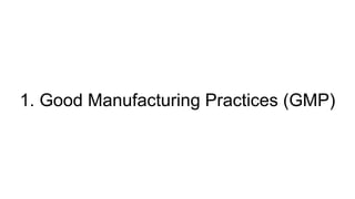 1. Good Manufacturing Practices (GMP)
 