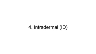 4. Intradermal (ID)
 