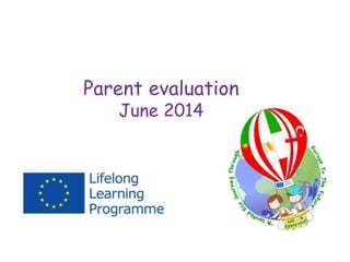 Parent evaluation
June 2014
 