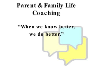 Parent & Family Life Coaching ,[object Object],[object Object]