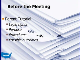 Before the Meeting Parent Tutorial Legal rights Purpose Procedures Possible outcomes 